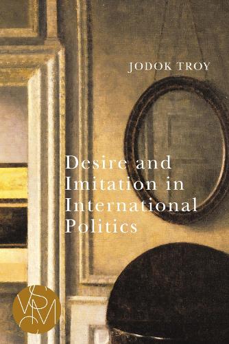 Бумажная книга «Desire and Imitation in International Politics», автор Джодок Трой - фото №1