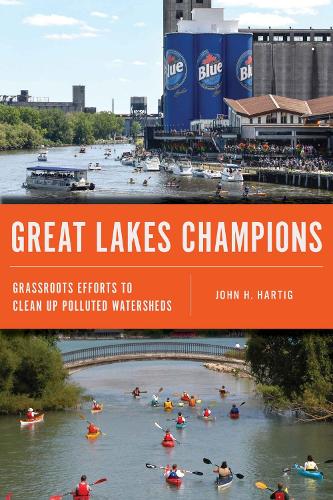 Бумажная книга «Great Lakes Champions: Grassroots Efforts to Clean Up Polluted Watersheds», автор Джон Х. Хартиг - фото №1