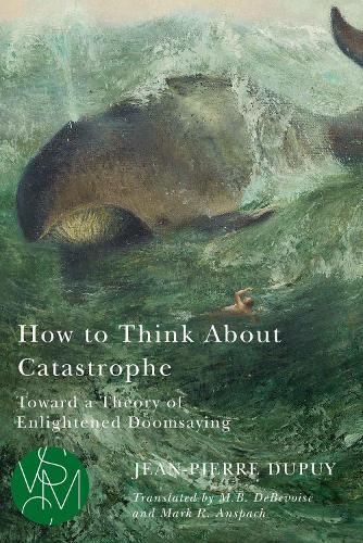 Паперова книга «How to Think About Catastrophe: Toward a Theory of Enlightened Doomsaying», автор Жан-П'єр Дюпюї - фото №1