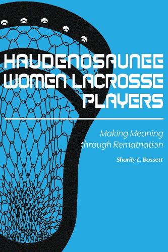 Паперова книга «Haudenosaunee Women Lacrosse Players: Making Meaning through Rematriation», автор Шаріті Л. Бассетт - фото №1