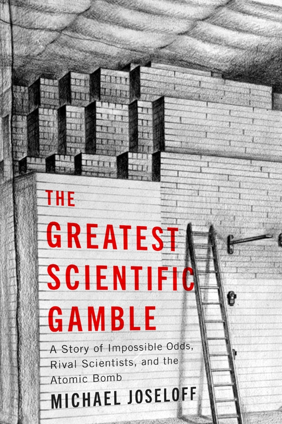 Паперова книга «The Greatest Scientific Gamble: A Story of Impossible Odds, Rival Scientists, and the Atomic Bomb», автор Майкл Джоселофф - фото №1