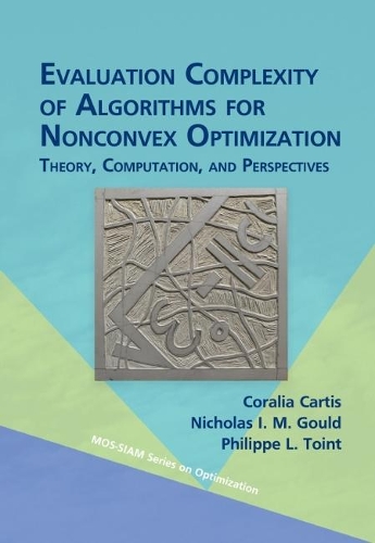 [object Object] «Evaluation Complexity of Algorithms for Nonconvex Optimization: Theory, Computation, and Perspectives», авторов Коралия Картис, Николас И. М. Гоулд, Филипп Л. Тойнт - фото №1