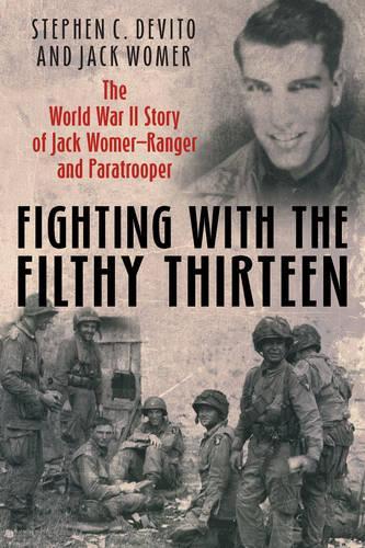 Бумажная книга «Fighting with the Filthy Thirteen: The World War II Memoirs of Jack Womer—Ranger and Paratrooper», авторов Джек Вомер, Стивен ДеВито - фото №1