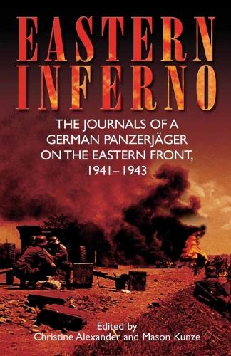 Бумажная книга «Eastern Inferno: The Journals of a German PanzerjäGer on the Eastern Front, 1941–1943», авторов Кристин Александр, Мейсон Кунце - фото №1