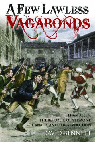 Паперова книга «A Few Lawless Vagabonds: Ethan Allen, the Republic of Vermont and the American Revolution», автор Девід Беннетт - фото №1
