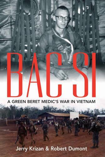 Бумажная книга «Bac Si: A Green Beret Medic’s War in Vietnam», авторов Джерри Кризан, Роберт Дюмон - фото №1