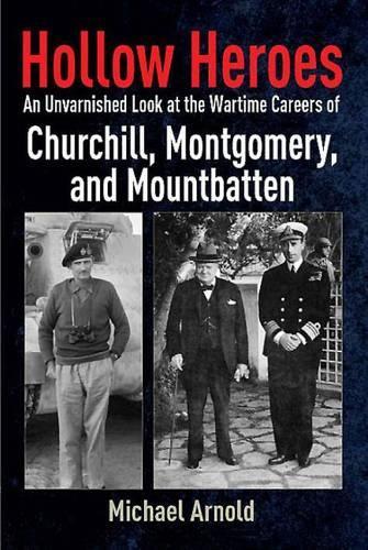 Бумажная книга «Hollow Heroes: An Unvarnished Look at the Wartime Careers of Churchill, Montgomery and Mountbatten», автор Майкл Арнольд - фото №1