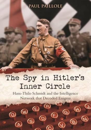 Паперова книга «The Spy in Hitler’s Inner Circle: Hans-Thilo Schmidt and the Intelligence Network That Decoded Enigma», автор Поль Пайоль - фото №1