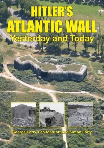 Бумажная книга «Hitler’S Atlantic Wall: Yesterday and Today», авторов Джордж Форти, Лео Марриотт, Саймон Форти - фото №1