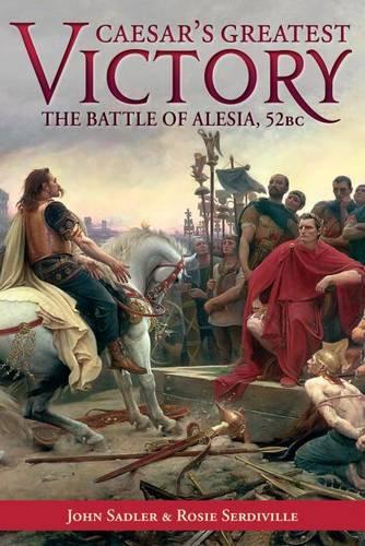 Бумажная книга «Caesar’S Greatest Victory: The Battle of Alesia, Gaul 52 Bc», авторов Джон Сэдлер, Рози Сердивилль - фото №1