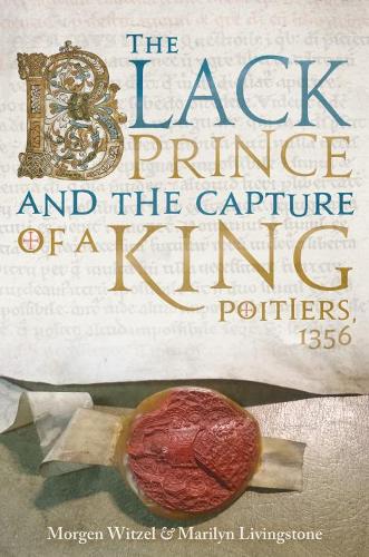 Бумажная книга «The Black Prince and the Capture of a King: Poitiers 1356», авторов Мэрилин Ливингстон, Морген Витцель - фото №1