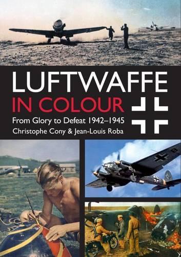 Паперова книга «Luftwaffe in Colour Volume 2: From Glory to Defeat 1942-1945», авторів Крістоф Коні, Жан-Луї Роба - фото №1
