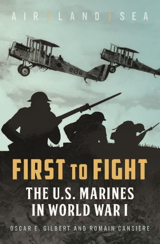 Бумажная книга «First to Fight: The U.S. Marines in World War I», авторов Оскар Э. Гилберт, Ромен Кансьере - фото №1