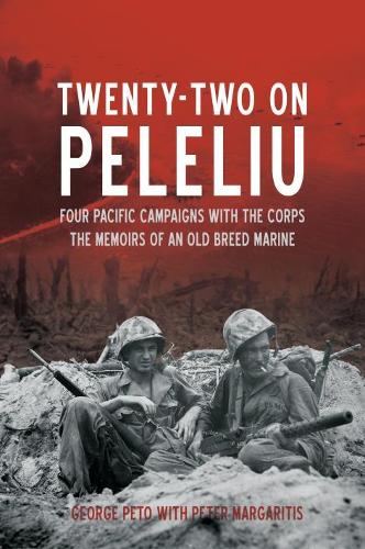 Бумажная книга «Twenty-Two on Peleliu: Four Pacific Campaigns with the Corps: the Memoirs of an Old Breed Marine», авторов Джордж Пето, Питер Маргаритис - фото №1