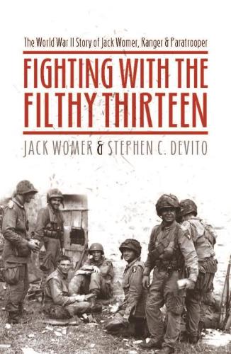 Бумажная книга «Fighting with the Filthy Thirteen: The World War II Story of Jack Womer - Ranger and Paratrooper», авторов Джек Вомер, Стивен С. ДеВито - фото №1