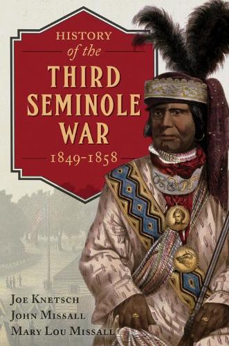 Бумажная книга «History of the Third Seminole War: 1849-1858», авторов Джо Кнетш, Джон Миссалл, Мэри Лу Миссалл - фото №1