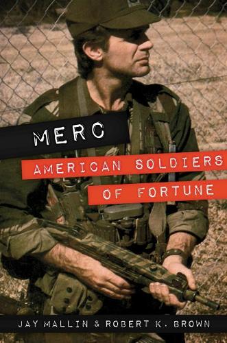 Бумажная книга «Merc: American Soldiers of Fortune», авторов Джей Маллин, Роберт К. Браун - фото №1