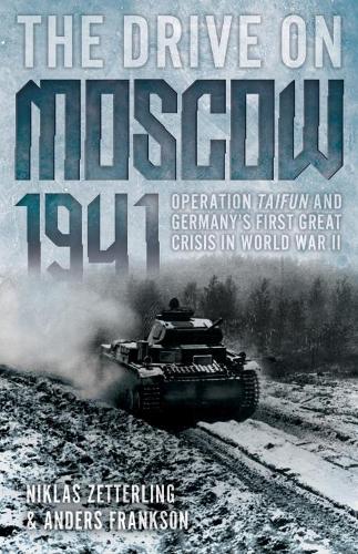 Бумажная книга «The Drive on Moscow, 1941: Operation Taifun and Germany’s First Great Crisis in World War II», авторов Андерс Франксон, Никлас Зеттерлинг - фото №1