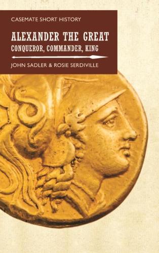 Бумажная книга «Alexander the Great: Conqueror, Commander, King», авторов Джон Сэдлер, Рози Сердивилль - фото №1
