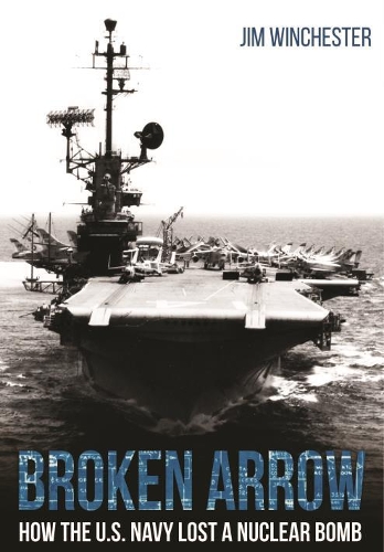 Паперова книга «Broken Arrow: How the U.S. Navy Lost a Nuclear Bomb», автор Джим Вiнчестер - фото №1
