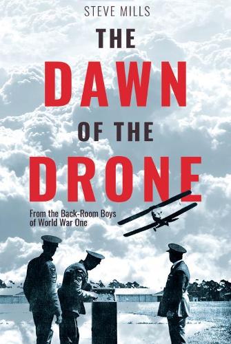 Бумажная книга «The Dawn of the Drone: From the Back Room Boys of World War One», автор Стив Миллс - фото №1