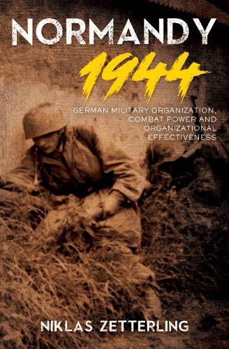 Бумажная книга «Normandy 1944: German Military Organization, Combat Power and Organizational Effectiveness», автор Никлас Зеттерлинг - фото №1