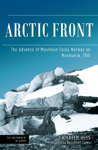 Паперова книга «Arctic Front: The Advance of Mountain Corps Norway on Murmansk, 1941», авторів Лінден Лайонс, Вільгельм Гесс - фото №1