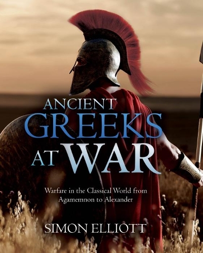 Бумажная книга «Ancient Greeks at War: Warfare in the Classical World from Agamemnon to Alexander», автор Саймон Эллиотт - фото №1