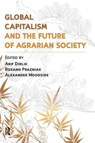 Бумажная книга «Global Capitalism and the Future of Agrarian Society», авторов Александр Вудсайд, Ариф Дирлик, Роксана Празняк - фото №1