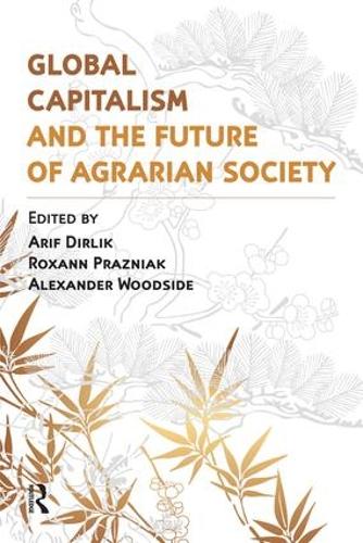 Бумажная книга «Global Capitalism and the Future of Agrarian Society», авторов Александр Вудсайд, Ариф Дирлик, Роксана Празняк - фото №1