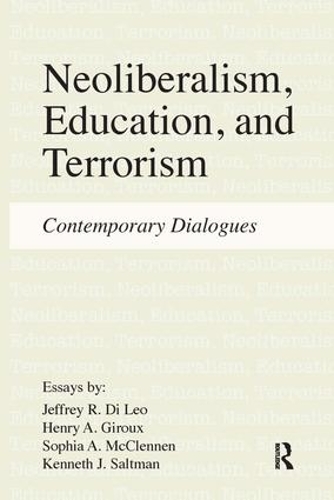 Бумажная книга «Neoliberalism, Education, and Terrorism: Contemporary Dialogues», авторов Генри А. Жиру, Джеффри Р. Ди Лео, Кеннет Дж. Солтман, София А МакКленнен - фото №1
