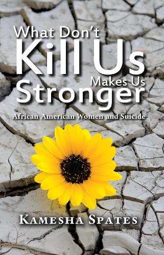 Бумажная книга «What Don't Kill Us Makes Us Stronger: African American Women and Suicide», автор Камеша Спэйтс - фото №1
