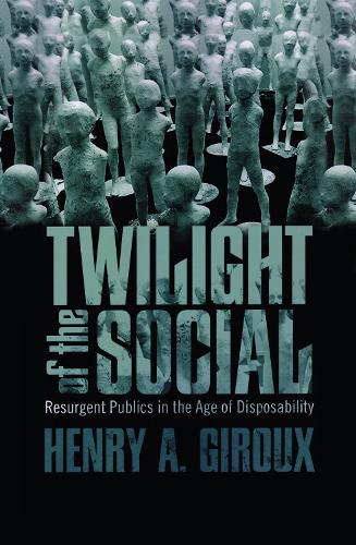 Бумажная книга «Twilight of the Social: Resurgent Politics in an Age of Disposability», автор Генри А. Жиру - фото №1