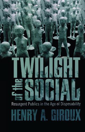 Бумажная книга «Twilight of the Social: Resurgent Politics in an Age of Disposability», автор Генри А. Жиру - фото №1