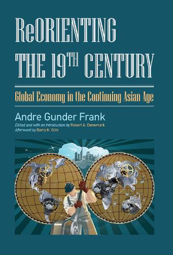 Бумажная книга «Reorienting the 19th Century: Global Economy in the Continuing Asian Age», авторов Андре Гундер Франк, Роберт А. Денемарк - фото №1