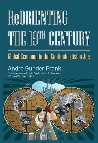 Бумажная книга «Reorienting the 19th Century: Global Economy in the Continuing Asian Age», авторов Андре Гундер Франк, Роберт А. Денемарк - фото №1
