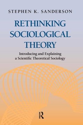 Бумажная книга «Rethinking Sociological Theory: Introducing and Explaining a Scientific Theoretical Sociology», автор Стивен К. Сандерсон - фото №1
