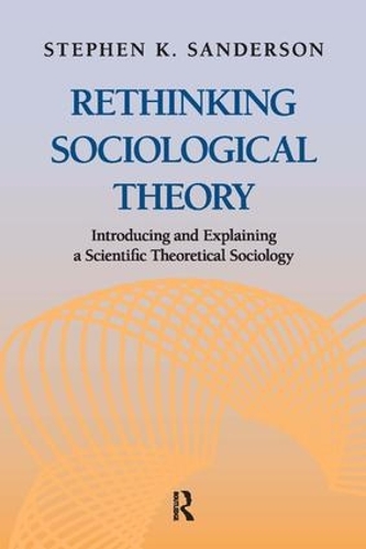Бумажная книга «Rethinking Sociological Theory: Introducing and Explaining a Scientific Theoretical Sociology», автор Стивен К. Сандерсон - фото №1