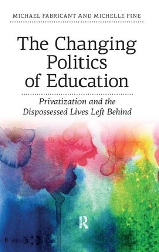 Бумажная книга «Changing Politics of Education: Privitization and the Dispossessed Lives Left Behind», авторов Майкл Фабрикант, Мишель Файн - фото №1