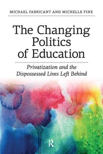 Бумажная книга «Changing Politics of Education: Privitization and the Dispossessed Lives Left Behind», авторов Майкл Фабрикант, Мишель Файн - фото №1