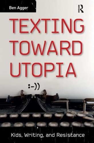 Бумажная книга «Texting Toward Utopia: Kids, Writing, and Resistance», автор Бен Аггер - фото №1