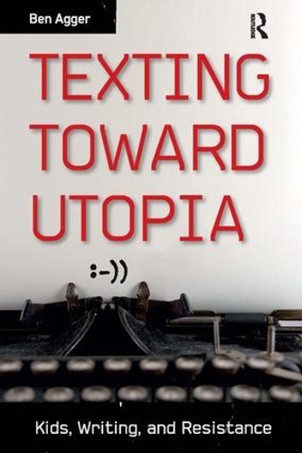 Бумажная книга «Texting Toward Utopia: Kids, Writing, and Resistance», автор Бен Аггер - фото №1