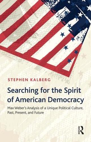 Бумажная книга «Searching for the Spirit of American Democracy: Max Weber's Analysis of a Unique Political Culture, Past, Present, and Future», автор Стивен Калберг - фото №1