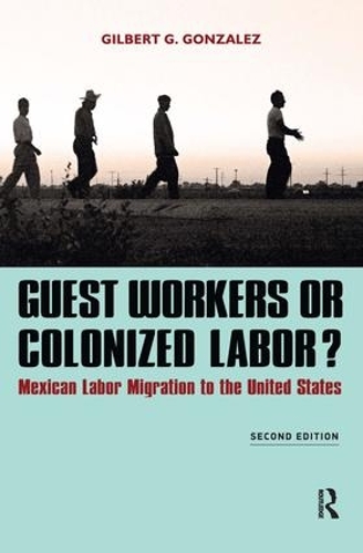 Бумажная книга «Guest Workers or Colonized Labor?: Mexican Labor Migration to the United States», автор Гилберт Г. Гонсалес - фото №1