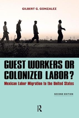 Бумажная книга «Guest Workers or Colonized Labor?: Mexican Labor Migration to the United States», автор Гилберт Г. Гонсалес - фото №1