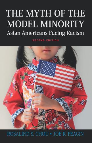 Бумажная книга «Myth of the Model Minority: Asian Americans Facing Racism, Second Edition», авторов Джо Р. Фейгин, Розалинд С. Чоу - фото №1