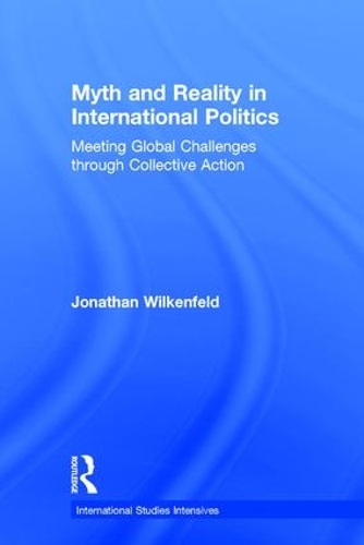 Бумажная книга «Myth and Reality in International Politics: Meeting Global Challenges through Collective Action», автор Джонатан Вилкенфельд - фото №1
