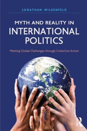 Бумажная книга «Myth and Reality in International Politics: Meeting Global Challenges through Collective Action», автор Джонатан Вилкенфельд - фото №1