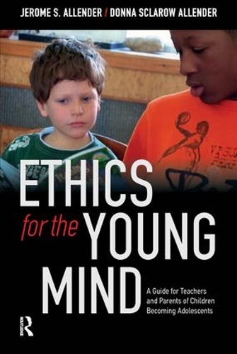 Бумажная книга «Ethics for the Young Mind: A Guide for Teachers and Parents of Children Becoming Adolescents», авторов Донна Скляроу-Аллендер, Джером С. Аллендер - фото №1