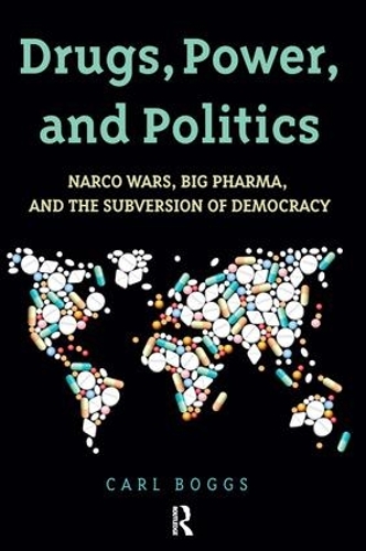 Бумажная книга «Drugs, Power, and Politics: Narco Wars, Big Pharma, and the Subversion of Democracy», автор Карл Боггс - фото №1